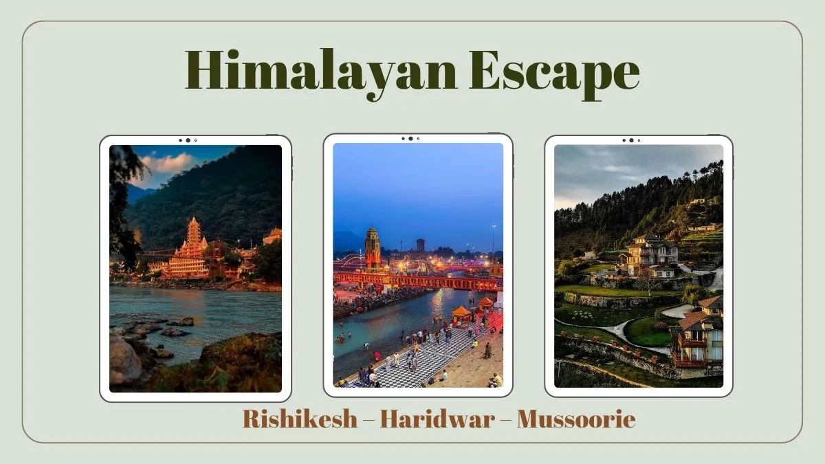 Himalayan Escape: Rishikesh – Haridwar – Mussoorie Himalayan Escape: Rishikesh – Haridwar – Mussoorie