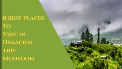 8 Best Places to Visit in Himachal this Monsoon