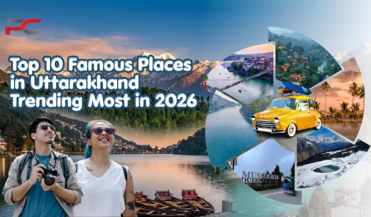 Top 10 Famous Places in Uttarakhand Trending Most in 2026