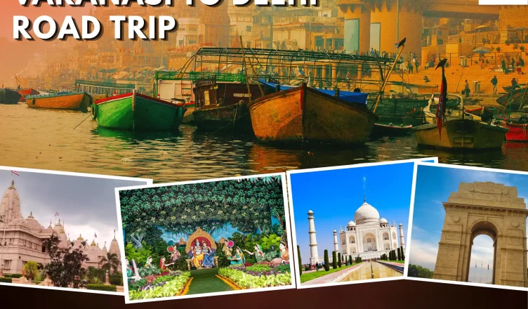 Varanasi to Delhi Road trip