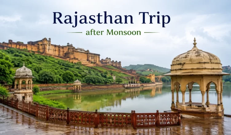 Best Places to visit on Rajasthan Trip after Monsoon